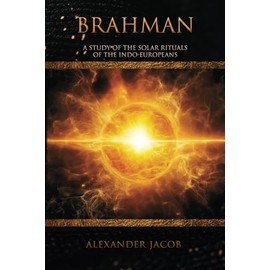 Brahman: A Study of the Solar Rituals of the Indo-Europeans