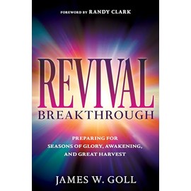 Revival Breakthrough: Preparing for Seasons of Glory, Awakening, and Great Harvest