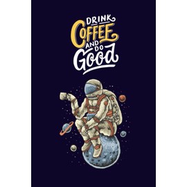 Funny Astronaut Drinking Coffee Space - Funny Cute Journal For Coffee Addict & Lovers: Lined Notebook / Journal Gift 6x9 in. 100 Pages - Soft Cover ... for Journal, Doodling, Sketching and Notes