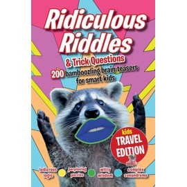 Ridiculous Riddles and Trick Questions… Kids Travel Edition: The best ever travel boredom-buster. 200 bamboozling brain-teasers for smart kids
