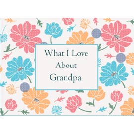 What I Love About My Grandpa: Fill In The Blank Prompted Book With What You Love About Grandpa . This I Love You Book For You By Me Is A Perfect ... present Or Just To Show You Love Him!