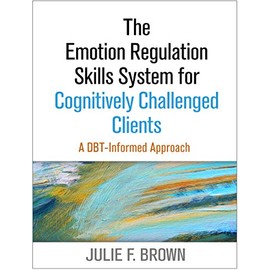 The Emotion Regulation Skills System for Cognitively Challenged Clients: A DBT-Informed Approach