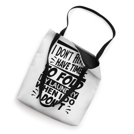 I Don't Always Have Time To Fold My Laundry When I Do Tote Bag