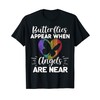 Butterflies Appear When Angels Are Near - Cute Butterfly T-Shirt