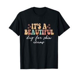 Vintage It's A Beautiful Day For Skin Exams Dermatology Derm T-Shirt