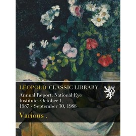 Annual Report. National Eye Institute. October 1, 1987 - September 30, 1988