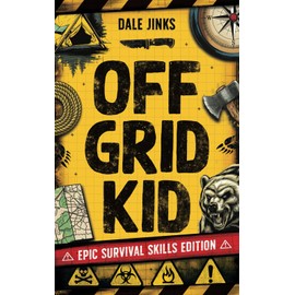 Off Grid Kid: Epic Survival Skills Edition