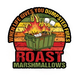 When Life Gives You Dumpster Fires Roast Marshmallows Sticker Funny Dumpster Fire Stickers Meme Garbage Fire Trash Humor Waterproof Vinyl Decal for Water Bottles Tumblers Laptops Hard Hat Cars