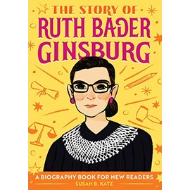 The Story of Ruth Bader Ginsburg: A Biography Book for New Readers (The Story Of: A Biography Series for New Readers)