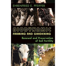 Biodynamic Farming and Gardening: Renewal and Preservation of Soil Fertility