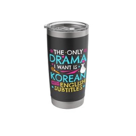 The Only Drama I Want Is Korean With English Subtitles Stainless Steel Insulated Tumbler