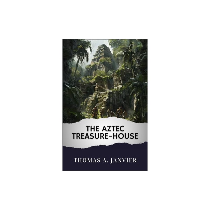 The Aztec Treasure-House: The Original Classic