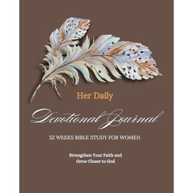 Her Daily Devotional Journal: 52-Week Bible Study for Women: Strengthen Your Faith and Grow Closer to God