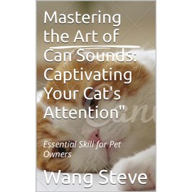  Mastering the Art of Can Sounds: Captivating Your Cat's Attention": Essential Skill for Pet Owners