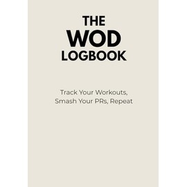 The WOD Logbook: Track Your Workouts, Smash PRs, Repeat