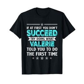If At First You Don't Succeed Try Doing What Valerie Name T-Shirt