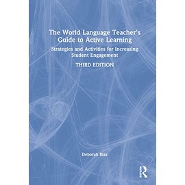 The World Language Teacher's Guide to Active Learning: Strategies and Activities for Increasing Student Engagement