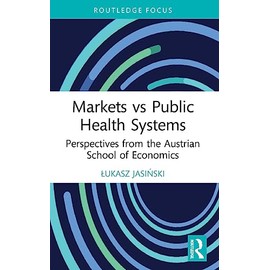 Markets vs Public Health Systems: Perspectives from the Austrian School of Economics
