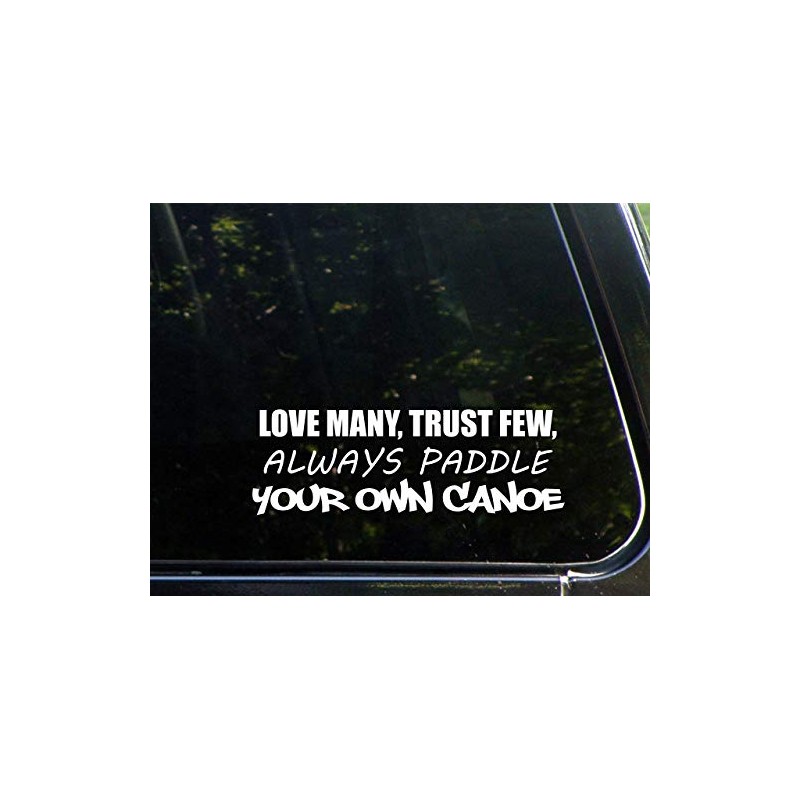 Love Many, Trust Few Always Paddle Your Own Canoe 9