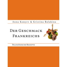 Der Geschmack Frankreichs: Französische Rezepte