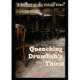 QUENCHING DRUMLISH'S THIRST: The History of the Pubs of Drumlish