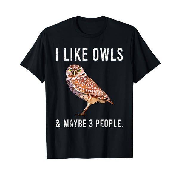 Funny I Like Burrowing Owls And Maybe 3 People T-Shirt
