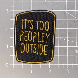 It's Too Peopley Outside Dark Funny Humor Patch Embroidered Iron On 3x2.35"