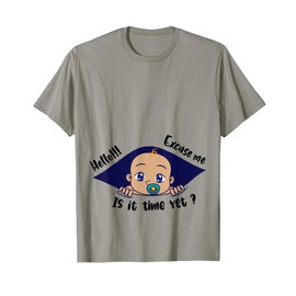 Excuse Me Is It Time Yet Pregnancy Baby Announcement T-Shirt