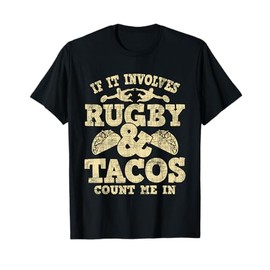 If It Involves Rugby & Tacos Count Me In - Rugby Player Fan T-Shirt