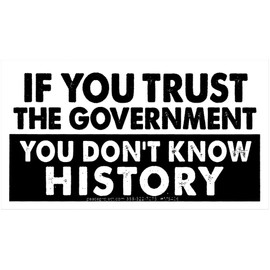 If You Trust The Government You Don't Know History - Freedom Liberty Constitution Small Bumper Sticker Laptop Decal 5-by-2.75 Inches