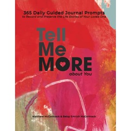 Tell Me More about You: 365 Daily Guided Journal Prompts to Record and Celebrate the Life of Your Loved One (Tell Me More About You Series)