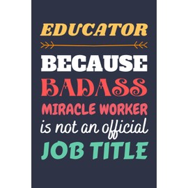 Educator Gifts: Blank Lined Notebook Journal Diary Paper, a Funny and Appreciation Gift for Educator to Write in