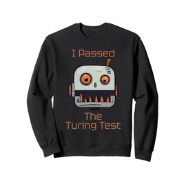 I Passed The Turing Test, AI Robot Funny Sweatshirt