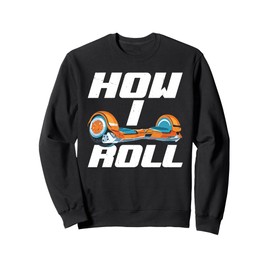 One Wheel Hoverboard Kart Scooter How I Roll Hoverboard Sweatshirt