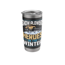 Snow Plowers Heroes In The Winter Snow Plow Stainless Steel Insulated Tumbler