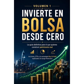 Invierte en Bolsa desde Cero: La guía definitiva de acciones, ETFs y Buy & Hold para construir patrimonio real sin jerga financiera