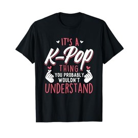 It's A K-Pop Thing - Funny Korean Music Korea T-Shirt