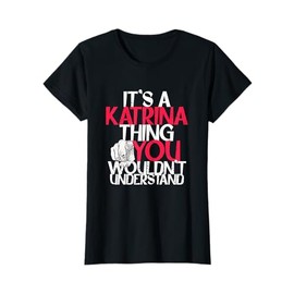 It's A Katrina Thing You Wouldn't Understand T-Shirt