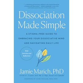 Dissociation Made Simple: A Stigma-Free Guide to Embracing Your Dissociative Mind and Navigating Daily Life