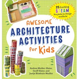 Awesome Architecture Activities for Kids: 25 Exciting STEAM Projects to Design and Build (Awesome STEAM Activities for Kids)