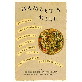 Hamlet's Mill: An Essay Investigating the Origins of Human Knowledge And Its Transmission Through Myth
