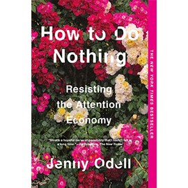 How to Do Nothing: Resisting the Attention Economy