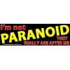 Funny Not Paranoid They Really Are After Me Bumper Sticker Decal 683