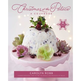 Christmas at the Palace: A Cookbook: 50+ Festive Holiday Recipes