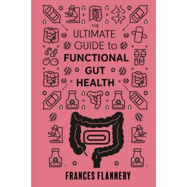 The Ultimate Guide to Functional Gut Health: Gut Happiness