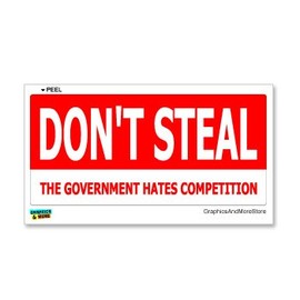 GRAPHICS & MORE Don't Steal The Government Hates Competition - Window Bumper Sticker
