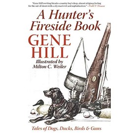 A Hunter's Fireside Book: Tales of Dogs, Ducks, Birds & Guns