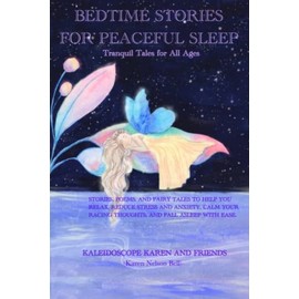 Bedtime Stories for Peaceful Sleep: Tranquil Tales for All Ages; Stories, Poems, and Fairy Tales to Help You Relax, Reduce Stress and Anxiety, Calm Your Racing Thoughts, and Fall Asleep with Ease