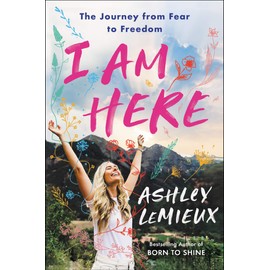 I Am Here: The Journey from Fear to Freedom