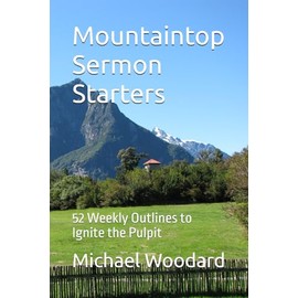 Mountaintop Sermon Starters: 52 Weekly Outlines to Ignite the Pulpit